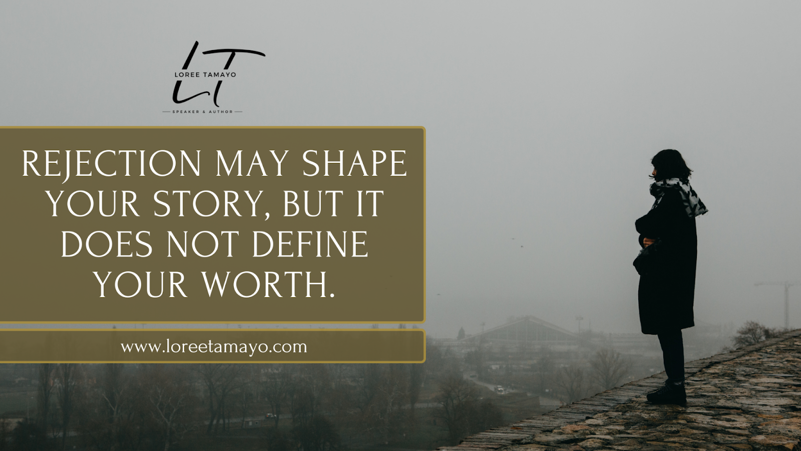 Blog banner with the quote 'Rejection may shape your story, but it does not define your worth' alongside a silhouette of a woman standing on a stone path overlooking a foggy city. Created for Loree Tamayo, speaker and author, with the website www.loreetomayo.com Focused on the effects of rejection and personal worth.