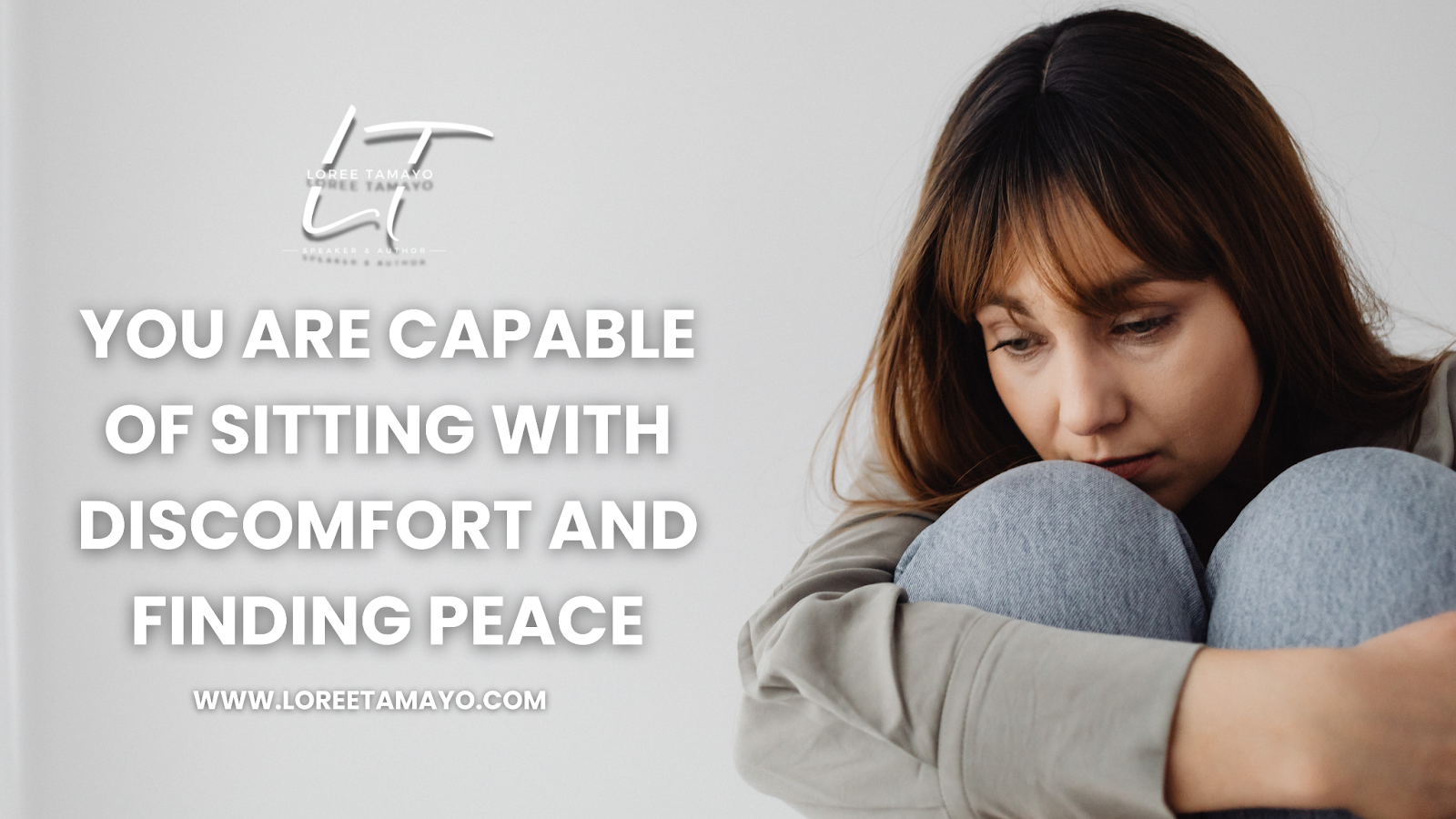 A woman sits curled up with her knees pulled close, looking down with a thoughtful, emotional expression. The Loree Tamayo logo appears on the left beside the text: ‘You are capable of sitting with discomfort and finding peace.’ The website www.loreetomayo.com is displayed below.
